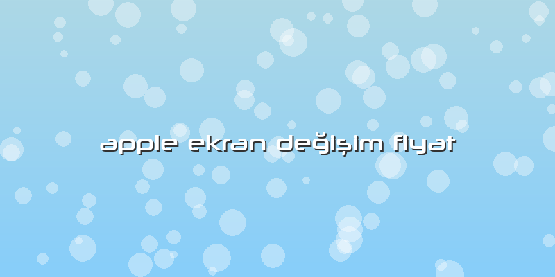 Apple Ekran Değişim Fiyat