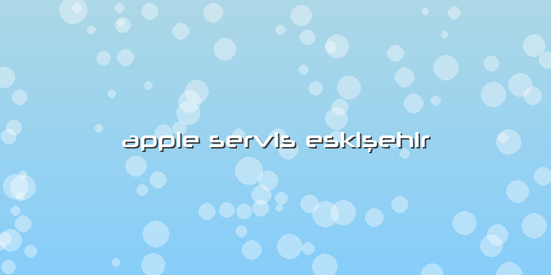 Apple Servis Eskişehir