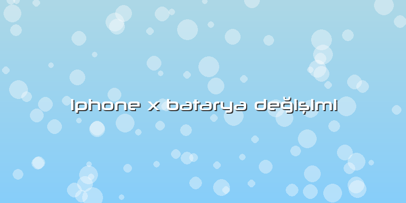 Iphone X Batarya Değişimi