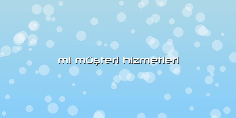 Mi Müşteri Hizmetleri