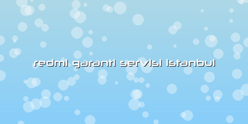 Redmi Garanti Servisi Istanbul